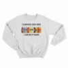I Survived 2020 Once I Can Do It Again Sweatshirt