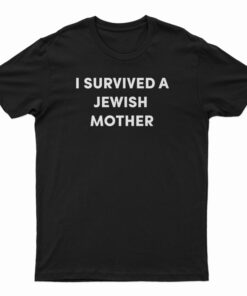I Survived A Jewish Mother T-Shirt