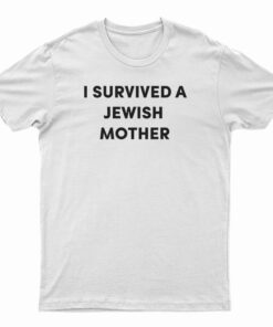 I Survived A Jewish Mother T-Shirt
