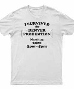 I Survived Denver Prohibition 2020 T-Shirt