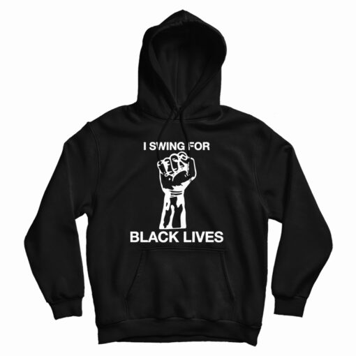 I Swing For Black Lives Hoodie