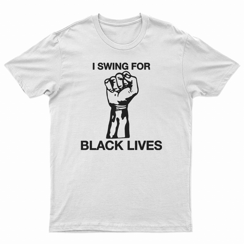 I Swing For Black Lives T-Shirt