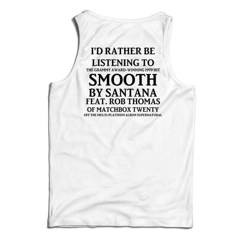 I'd Rather Be Listening To Smooth By Santana Tank Top