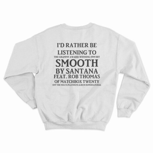 I'd Rather Be Listening To Smooth By Santana Sweatshirt