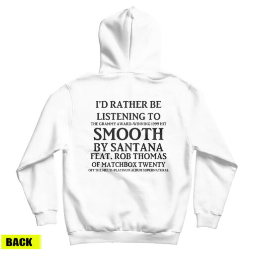I'd Rather Be Listening To Smooth By Santana Hoodie