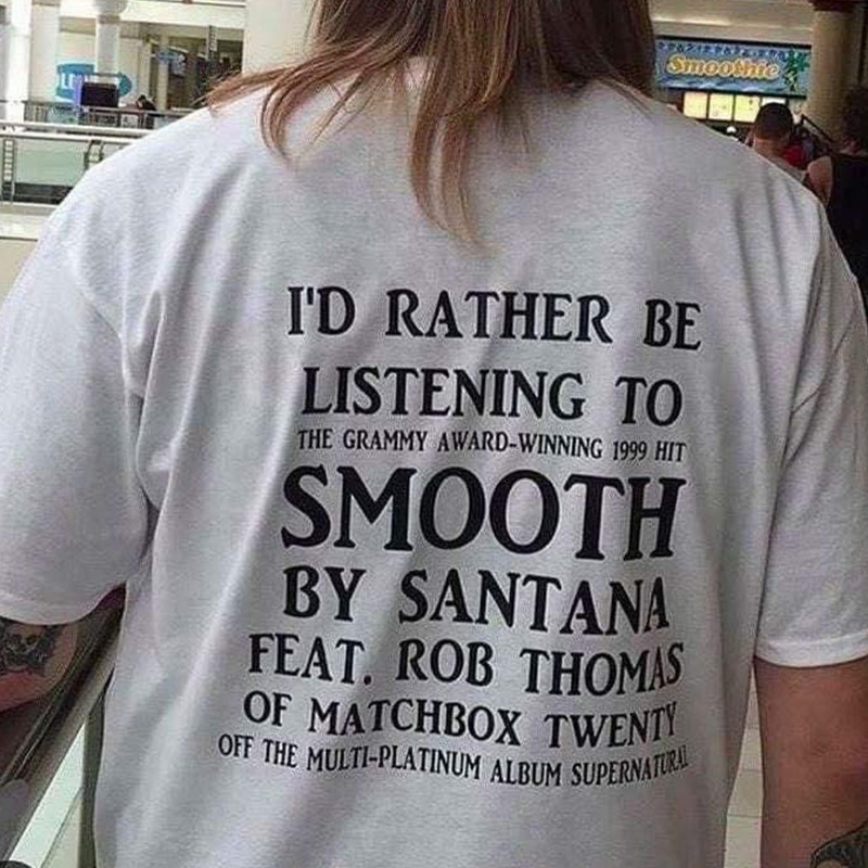 I'd Rather Be Listening To Smooth By Santana T-Shirt