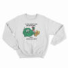 If You Don’t Like My Attitude Sweatshirt