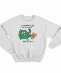 If You Don’t Like My Attitude Sweatshirt