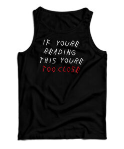 If You're Reading This You're Too Close Tank Top
