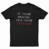 If You're Reading This You're Too Close T-Shirt