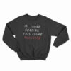 If You're Reading This You're Too Close Sweatshirt