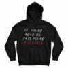 If You're Reading This You're Too Close Hoodie