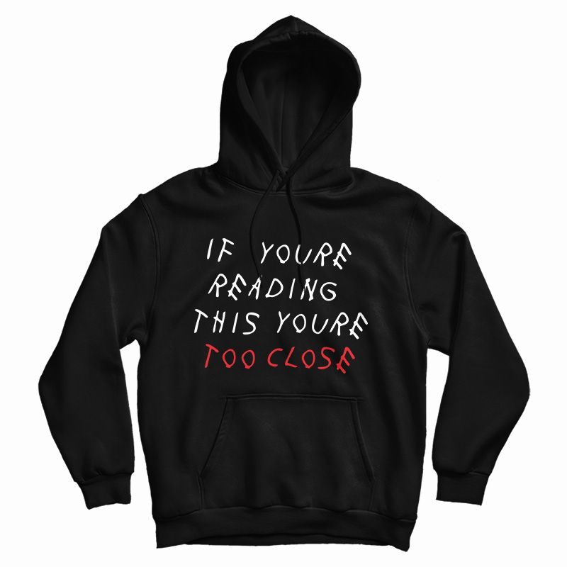 If You're Reading This You're Too Close Hoodie