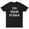 I'm Your Pusha T-Shirt