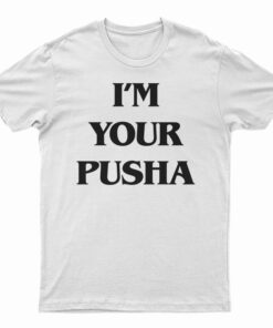 I'm Your Pusha T-Shirt