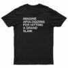 Imagine Apologizing For Hitting A Grand Slam T-Shirt