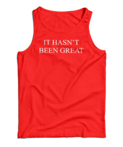 It Hasn't Been Great Tank Top