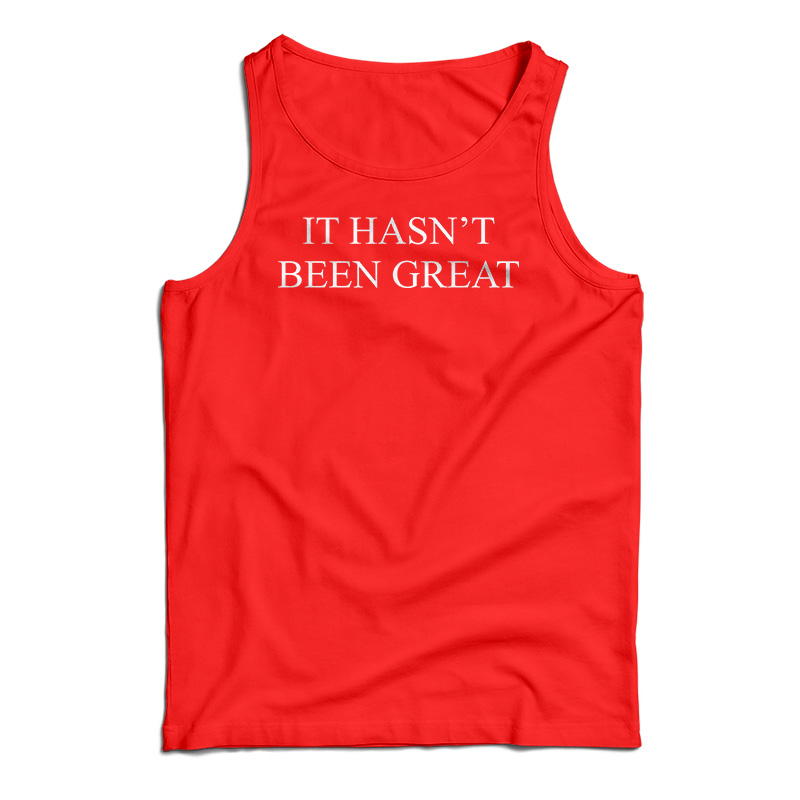 It Hasn't Been Great Tank Top