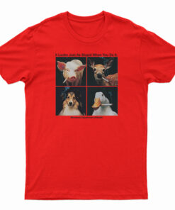 It Looks Just As Stupid When You Do It T-Shirt
