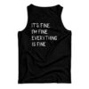 It's Fine I'm Fine Everything Fine Tank Top