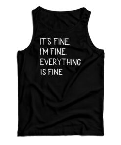 It's Fine I'm Fine Everything Fine Tank Top