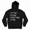 It's Fine I'm Fine Everything Fine Hoodie