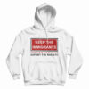 Keep The Immigrants Hoodie