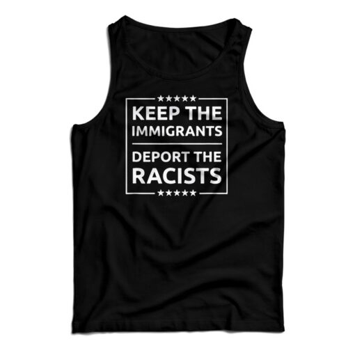 Keep The Immigrants Deport The Racists Tank Top