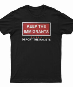 Keep The Immigrants T-Shirt