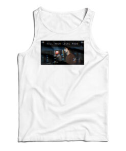 Kill Your Local Pedo Tank Top