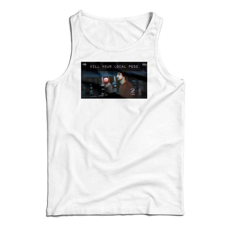 Kill Your Local Pedo Tank Top