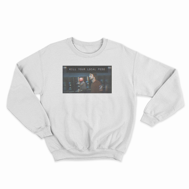 Kill Your Local Pedo Sweatshirt