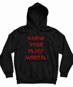 Know Your Place Mortal Hoodie