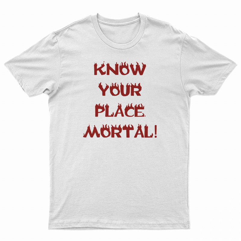 Know Your Place Mortal T-Shirt