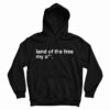 Land Of The Free My Ass Hoodie