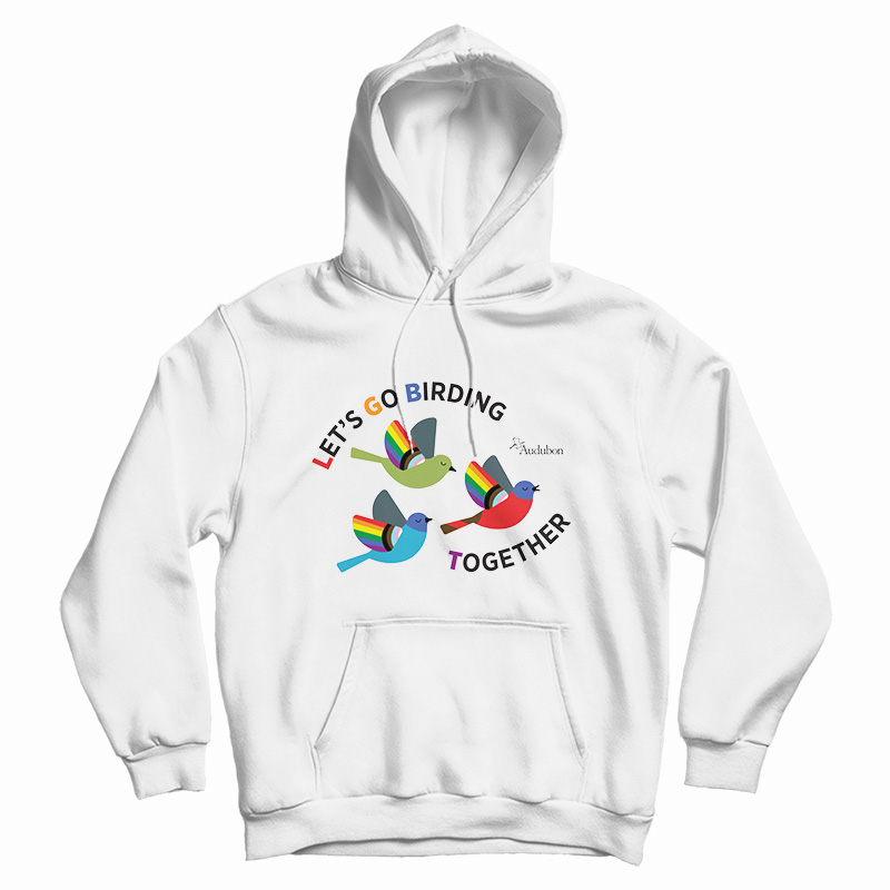 Let's Go Birding Together Hoodie