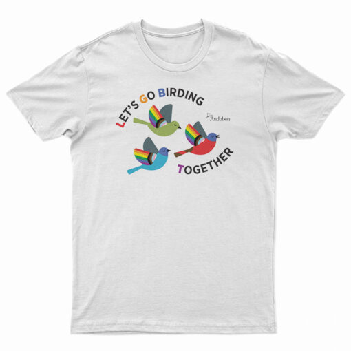 Let's Go Birding Together T-Shirt