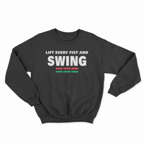 Lift Every Fist And Swing African Pride Sweatshirt