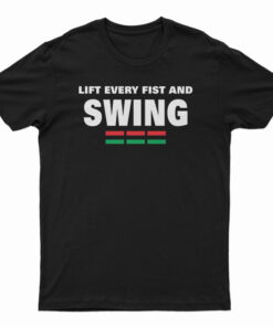Lift Every Fist And Swing African Pride T-Shirt