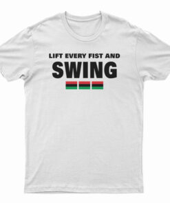 Lift Every Fist And Swing African Pride T-Shirt