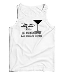 Liquor Noun The Glue Holding This 2020 Tank Top
