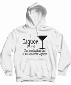 Liquor Noun The Glue Holding This 2020 Hoodie