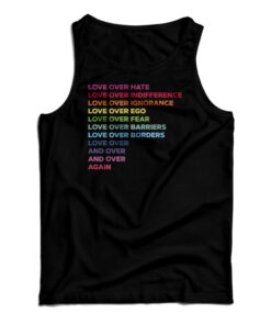 Love Over Hate Love Over Indifference Love Over Ignorance Tank Top