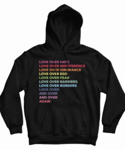 Love Over Hate Love Over Indifference Love Over Ignorance Hoodie
