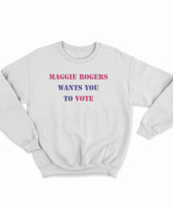 Maggie Rogers Wants You To Vote Sweatshirt