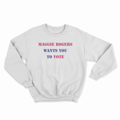 Maggie Rogers Wants You To Vote Sweatshirt