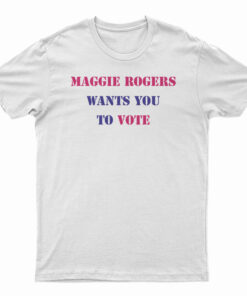 Maggie Rogers Wants You To Vote T-Shirt