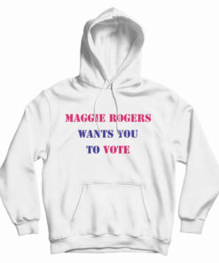 Maggie Rogers Wants You To Vote Hoodie