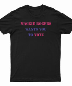 Maggie Rogers Wants You To Vote T-Shirt