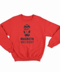 Magneto Was Right Sweatshirt
